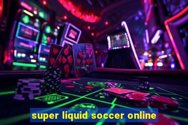 super liquid soccer online